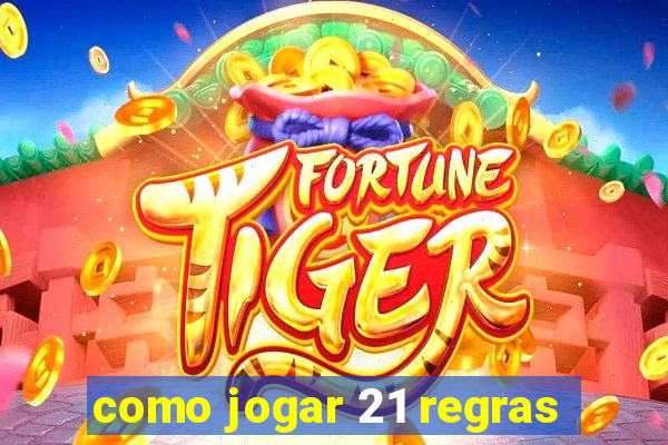 como jogar 21 regras